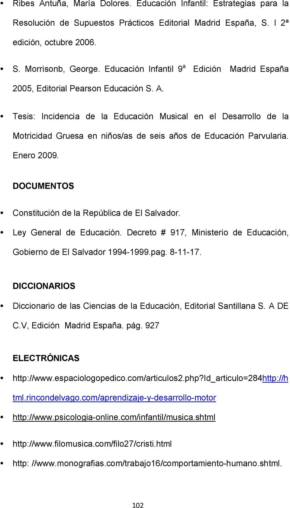 Tesis: Incidencia de la Educación Musical en el Desarrollo de la Motricidad Gruesa en niños/as de seis años de Educación Parvularia. Enero 2009. DOCUMENTOS Constitución de la República de El Salvador.
