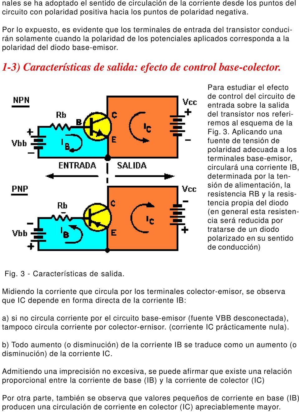 1-3) Características de salida: efecto de control base-colector. Para estudiar el efecto de control del circuito de entrada sobre la salida del transistor nos referiremos al esquema de la Fig. 3.
