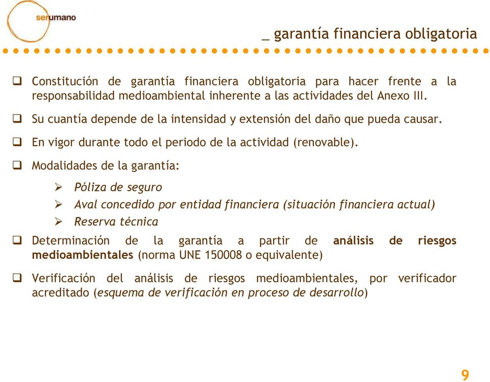 Modalidades de la garantía: Póliza de seguro Aval concedido por entidad financiera (situación financiera actual) Reserva técnica Determinación de la garantía a partir de