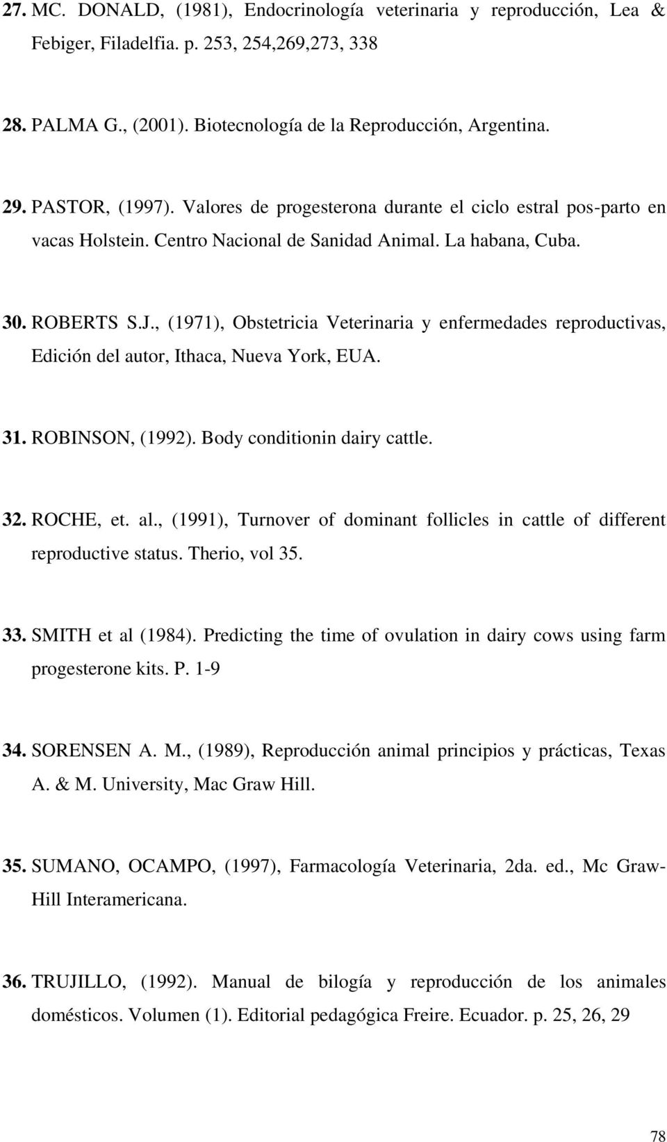 , (1971), Obstetricia Veterinaria y enfermedades reproductivas, Edición del autor, Ithaca, Nueva York, EUA. 31. ROBINSON, (1992). Body conditionin dairy cattle. 32. ROCHE, et. al.