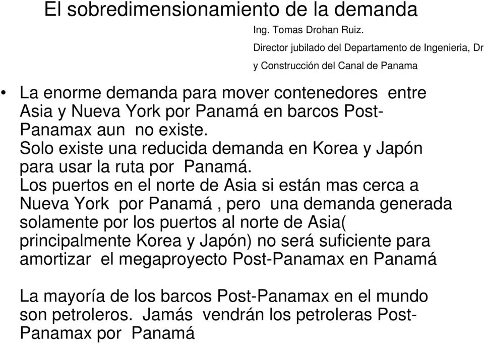 Post- Panamax aun no existe. Solo existe una reducida demanda en Korea y Japón para usar la ruta por Panamá.