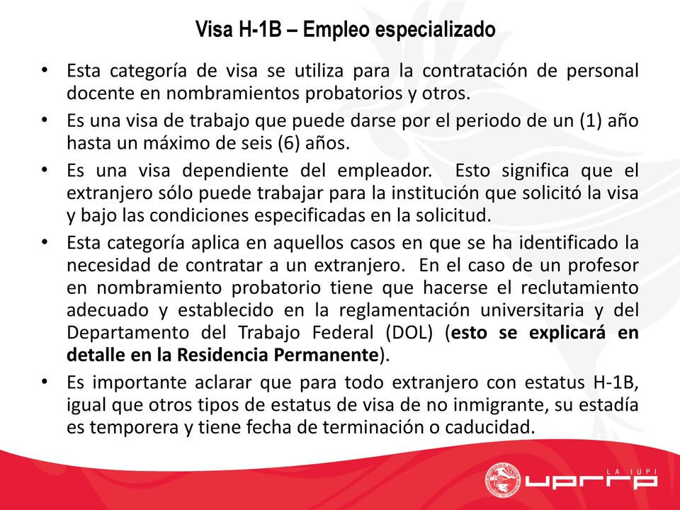 Esto significa que el extranjero sólo puede trabajar para la institución que solicitó la visa y bajo las condiciones especificadas en la solicitud.