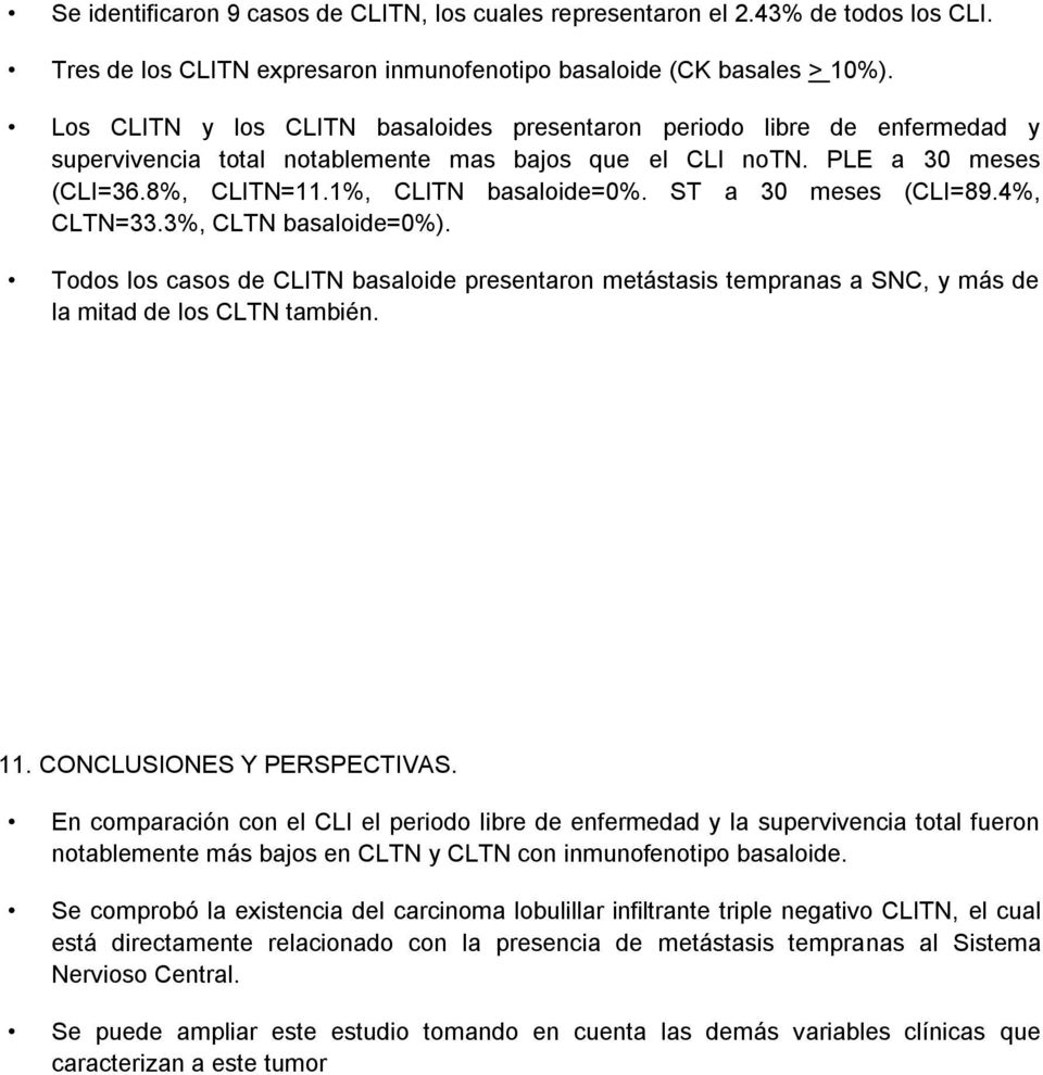 ST a 30 meses (CLI=89.4%, CLTN=33.3%, CLTN basaloide=0%). Todos los casos de CLITN basaloide presentaron metástasis tempranas a SNC, y más de la mitad de los CLTN también. 11.