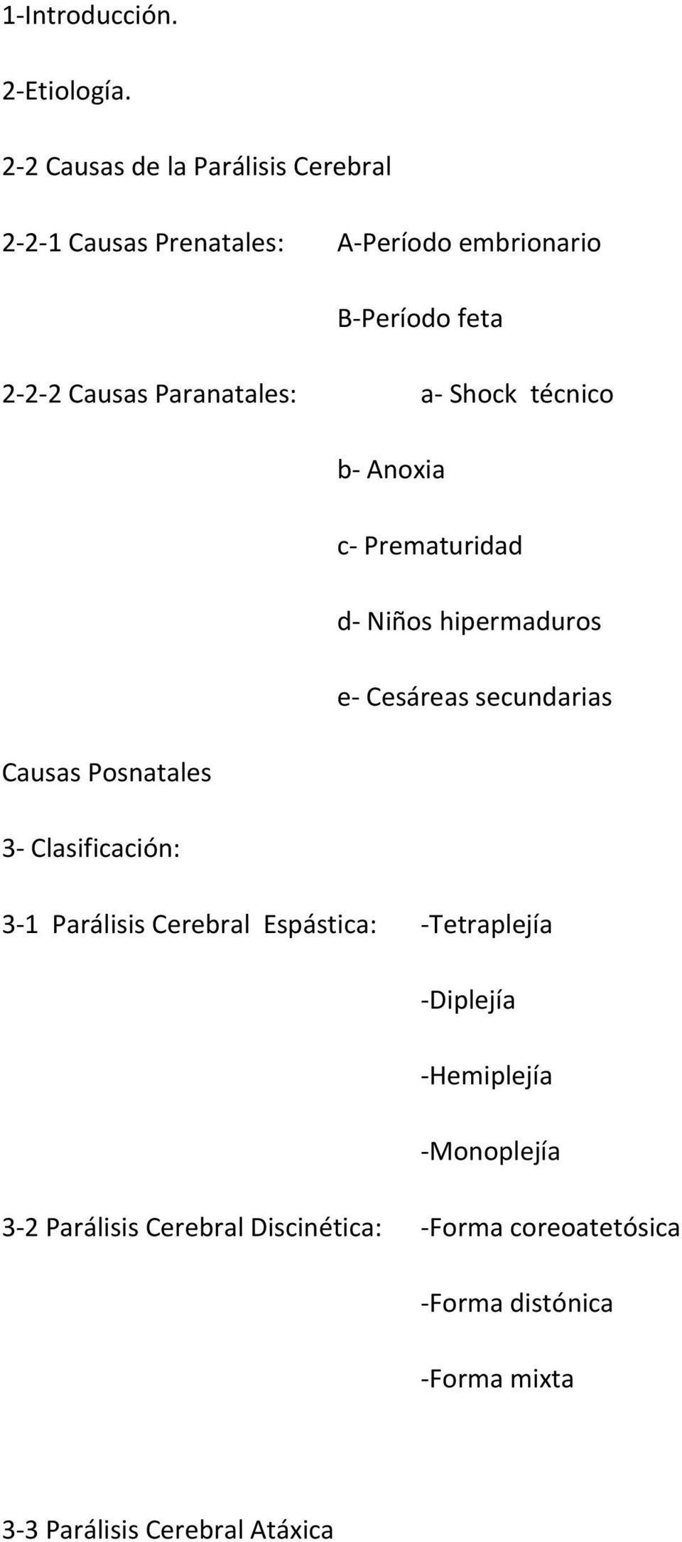 Paranatales: a Shock técnico b Anoxia c Prematuridad d Niños hipermaduros e Cesáreas secundarias Causas Posnatales