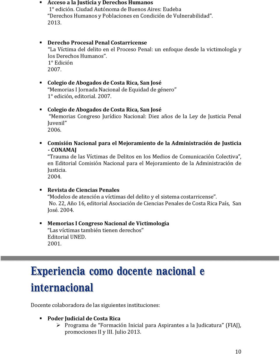 Colegio de Abogados de Costa Rica, San José Memorias I Jornada Nacional de Equidad de género 1 edición, editorial. 2007.