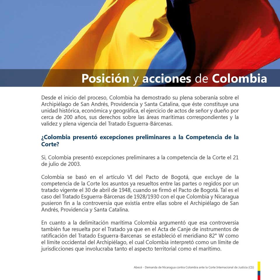 Tratado Esguerra-Bárcenas. Colombia presentó excepciones preliminares a la Competencia de la Corte? Si, Colombia presentó excepciones preliminares a la competencia de la Corte el 21 de julio de 2003.