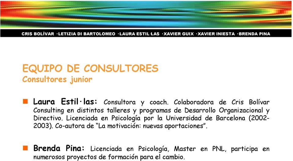 Directivo. Licenciada en Psicología por la Universidad de Barcelona (2002-2003).