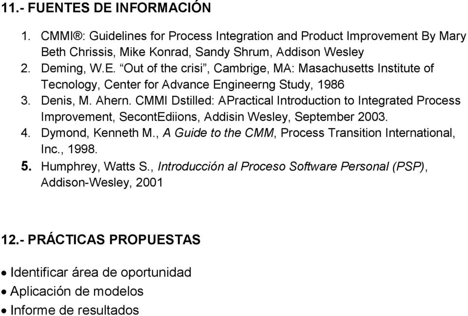 , A Guide to the CMM, Process Transition International, Inc., 1998. 5. Humphrey, Watts S., Introducción al Proceso Software Personal (PSP), Addison-Wesley, 2001 12.