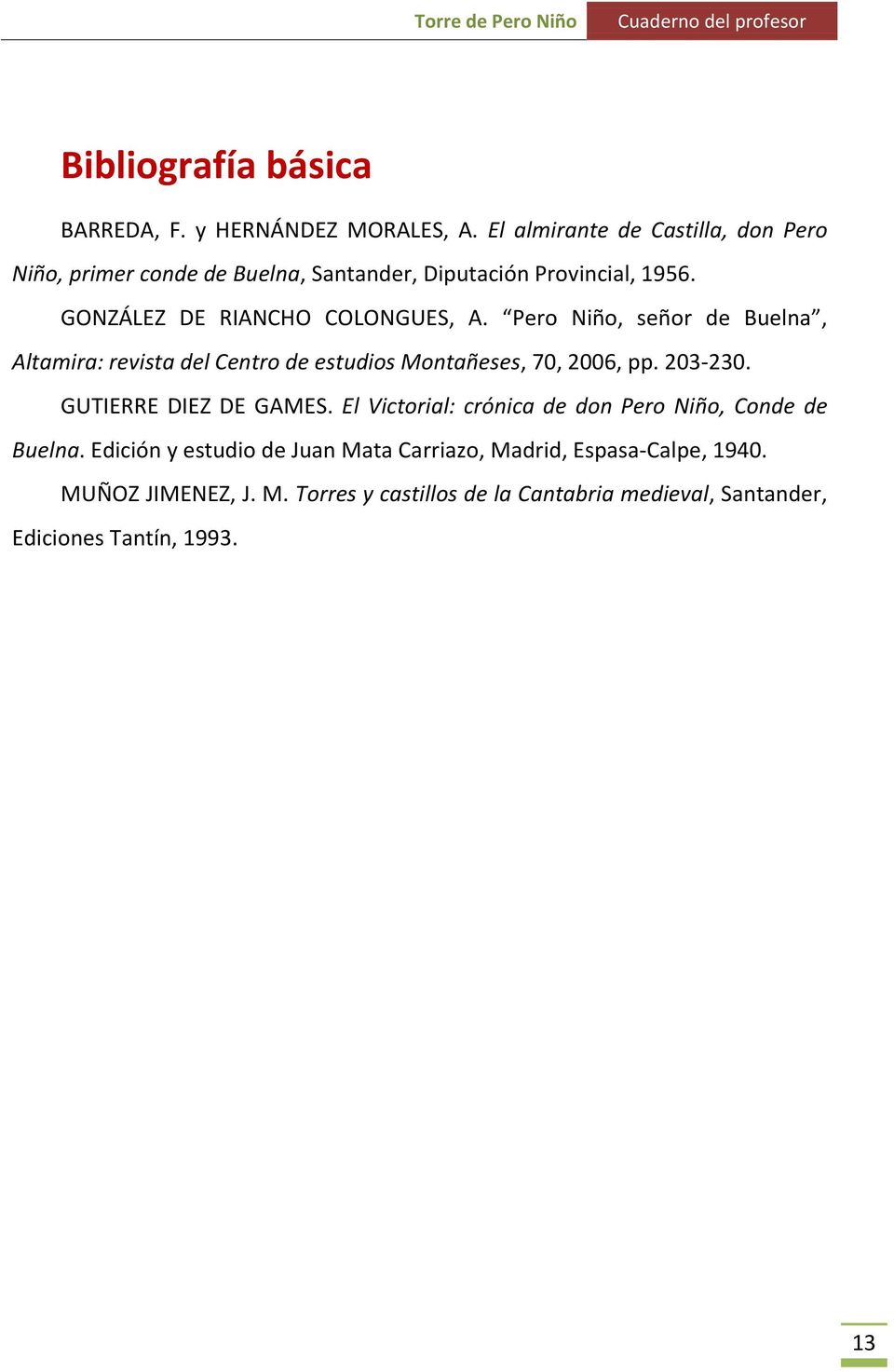 Pero Niño, señor de Buelna, Altamira: revista del Centro de estudios Montañeses, 70, 2006, pp. 203-230. GUTIERRE DIEZ DE GAMES.