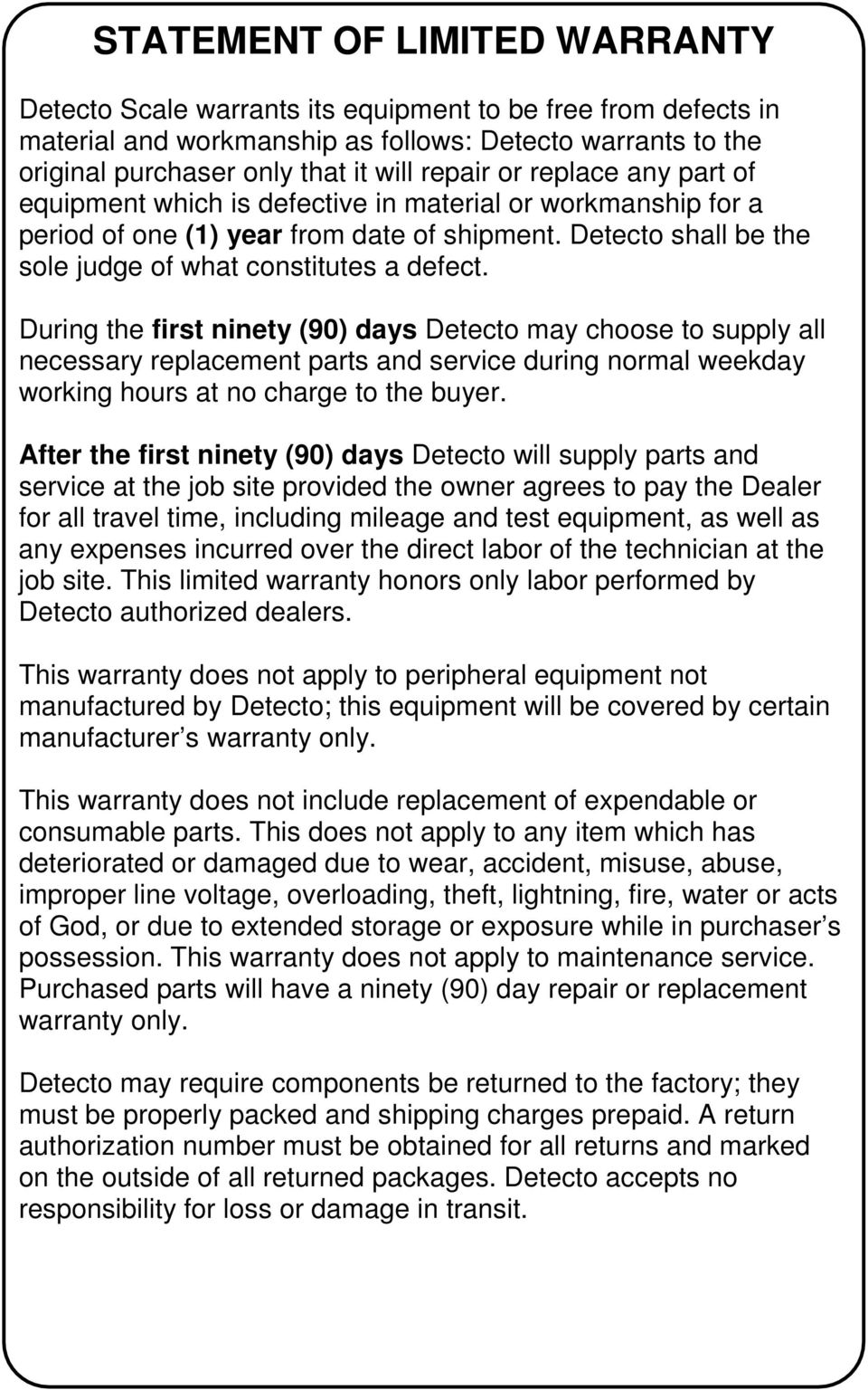 During the first ninety (90) days Detecto may choose to supply all necessary replacement parts and service during normal weekday working hours at no charge to the buyer.