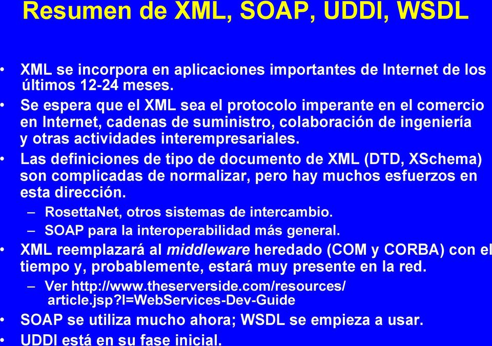 Las definiciones de tipo de do cumento de XML (DTD, XSchema) son complicadas de normaliz ar, pero hay muchos esfuerzos en esta dir ección. RosettaNet, otros sistemas de intercambio.