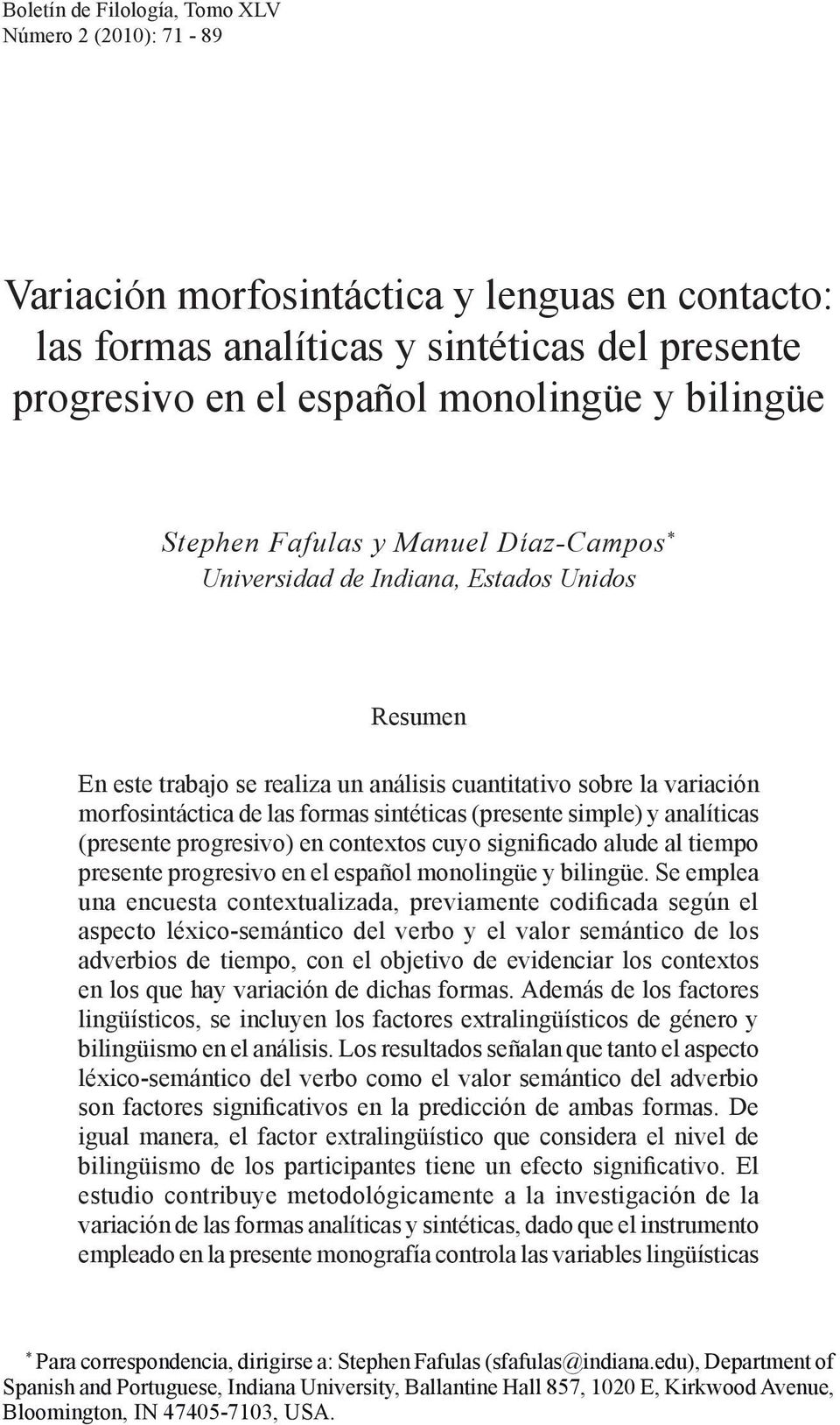 (presente simple) y analíticas (presente progresivo) en contextos cuyo significado alude al tiempo presente progresivo en el español monolingüe y bilingüe.