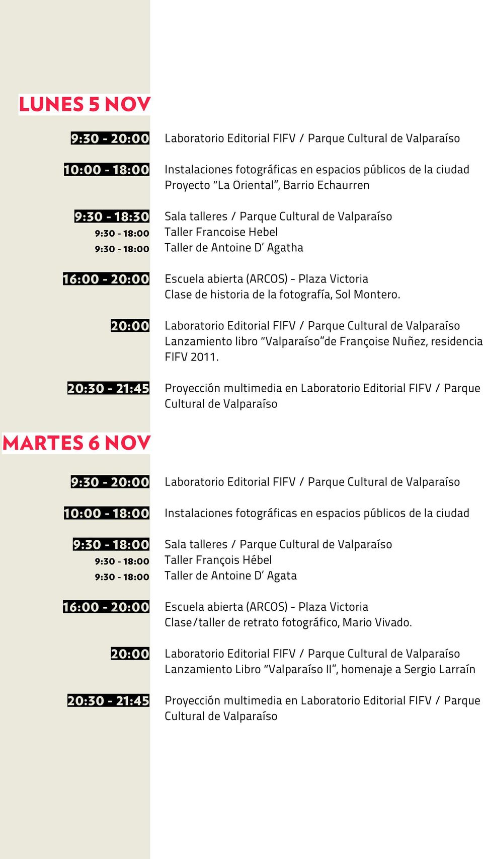 Proyección multimedia en Laboratorio Editorial FIFV / Parque Cultural de Valparaíso MARTES 6 NOV 16:00-20:00 20:00 20:30-21:45 Taller François Hébel Taller
