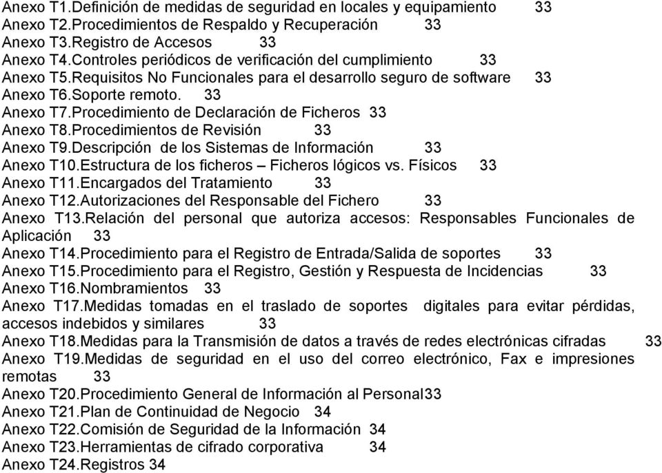Procedimiento de Declaración de Ficheros 33 Anexo T8.Procedimientos de Revisión 33 Anexo T9.Descripción de los Sistemas de Información 33 Anexo T10.Estructura de los ficheros Ficheros lógicos vs.
