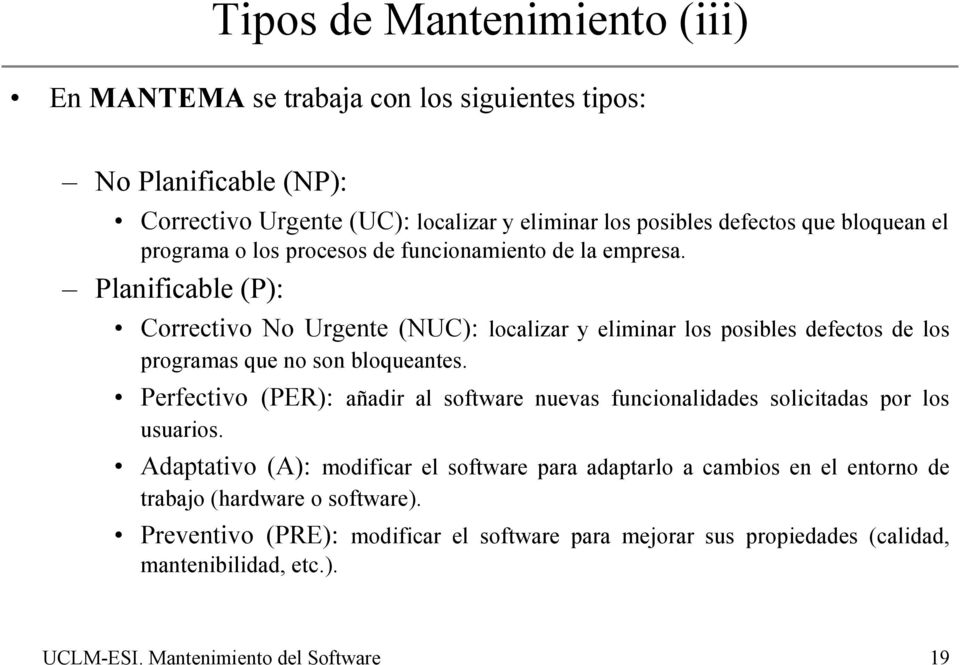 Planificable (P): Correctivo No Urgente (NUC): localizar y eliminar los posibles defectos de los programas que no son bloqueantes.