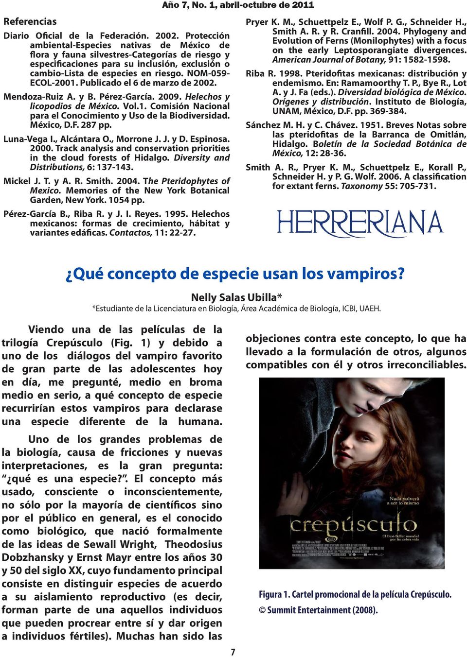 NOM-059- ECOL-2001. Publicado el 6 de marzo de 2002. Mendoza-Ruiz A. y B. Pérez-García. 2009. Helechos y licopodios de México. Vol.1. Comisión Nacional para el Conocimiento y Uso de la Biodiversidad.