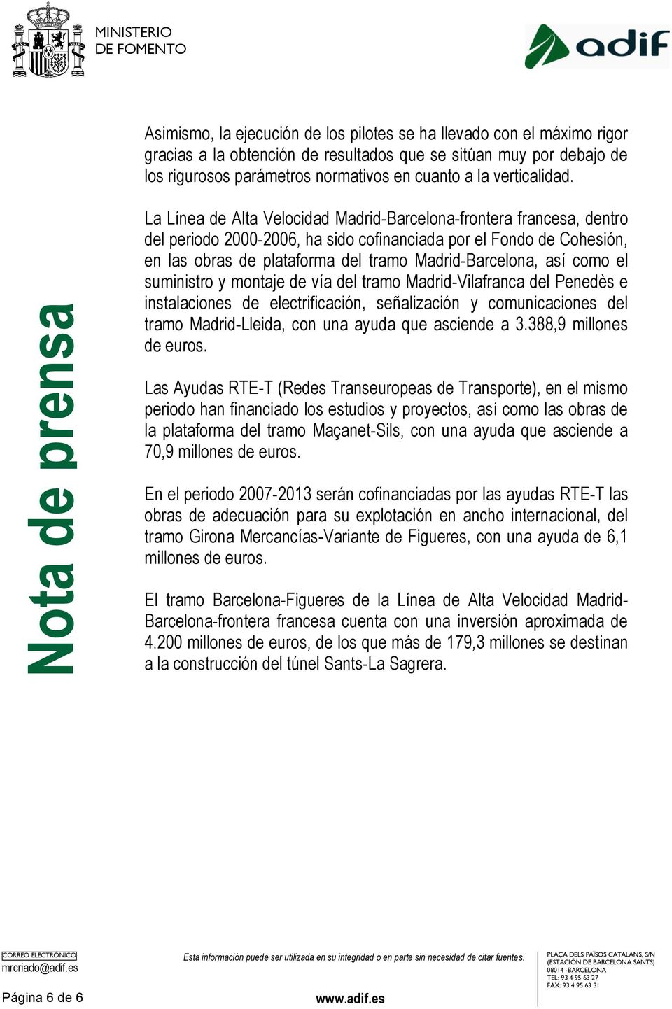 La Línea de Alta Velocidad Madrid-Barcelona-frontera francesa, dentro del periodo 2000-2006, ha sido cofinanciada por el Fondo de Cohesión, en las obras de plataforma del tramo Madrid-Barcelona, así