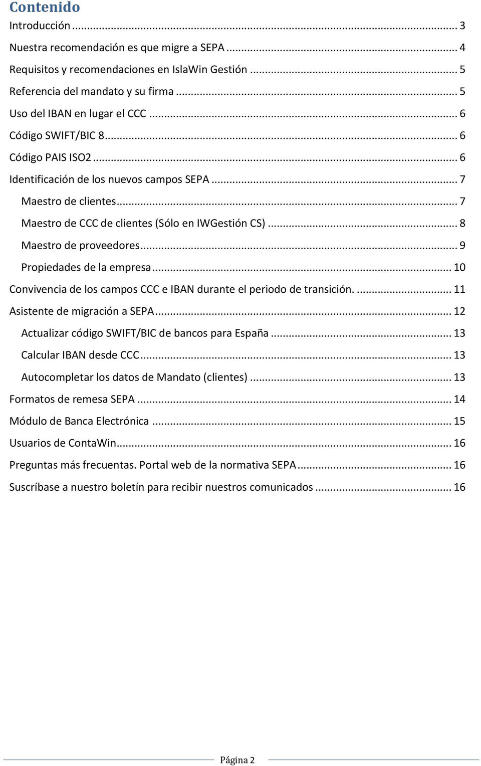 .. 9 Propiedades de la empresa... 10 Convivencia de los campos CCC e IBAN durante el periodo de transición.... 11 Asistente de migración a SEPA... 12 Actualizar código SWIFT/BIC de bancos para España.