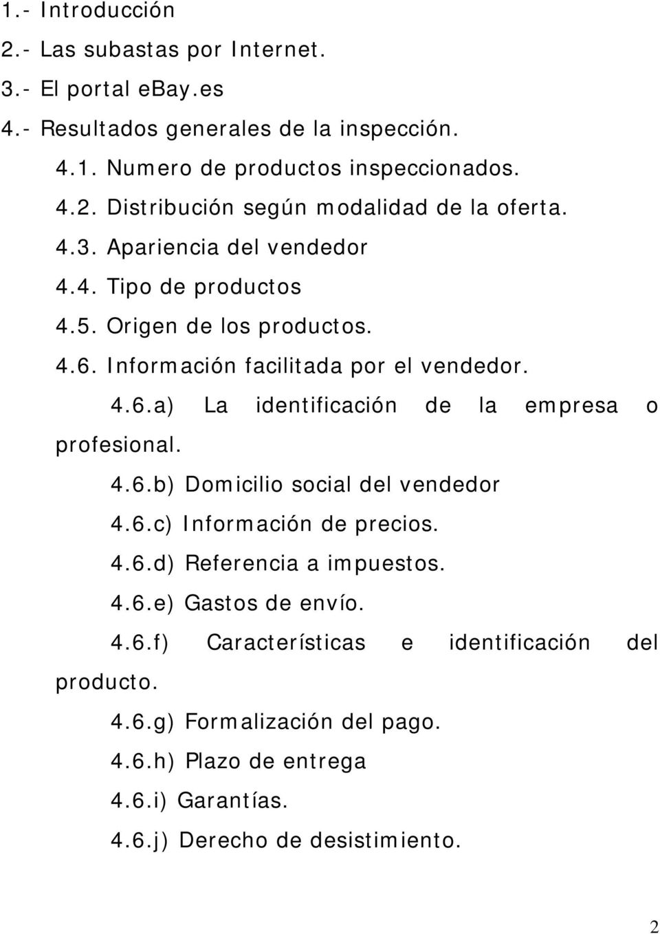 4.6.b) Domicilio social del vendedor 4.6.c) Información de precios. 4.6.d) Referencia a impuestos. 4.6.e) Gastos de envío. 4.6.f) Características e identificación del producto.