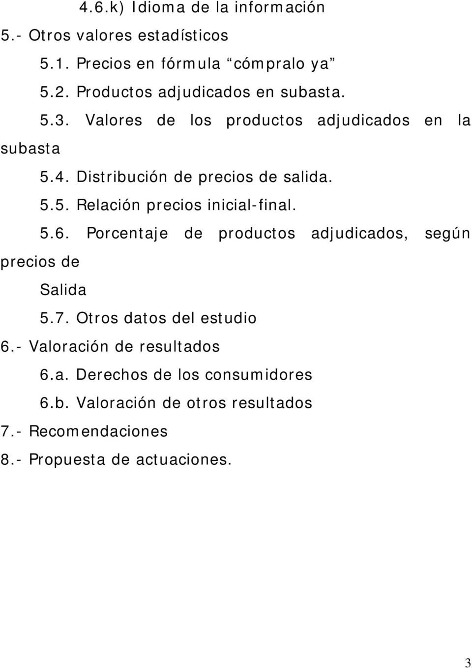 5.5. Relación precios inicial-final. 5.6. Porcentaje de productos adjudicados, según precios de Salida 5.7.