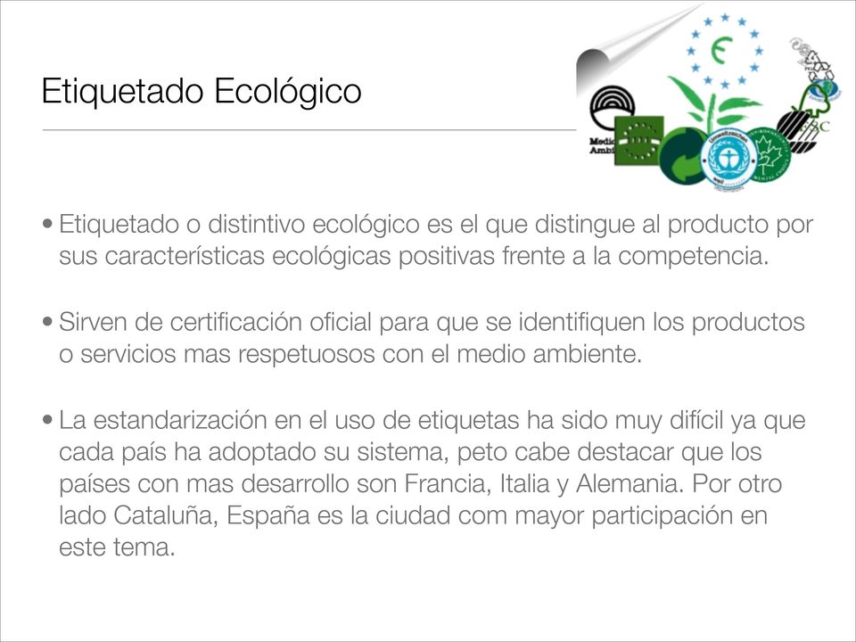 Sirven de certificación oficial para que se identifiquen los productos o servicios mas respetuosos con el medio ambiente.