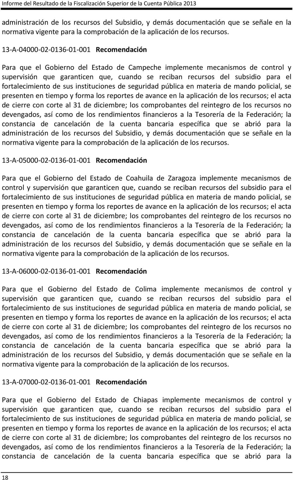 13-A-04000-02-0136-01-001 Recomendación Para que el Gobierno del Estado de Campeche implemente mecanismos de control y supervisión que garanticen que, cuando se reciban recursos del subsidio para el