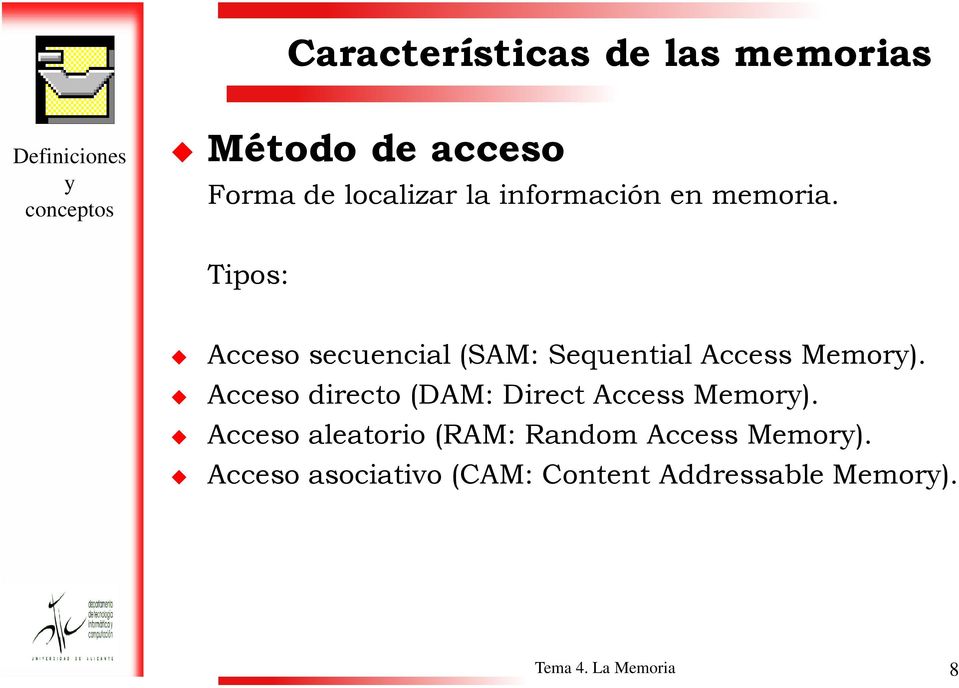 Tipos: Acceso secuencial (SAM: Sequential Access Memory).