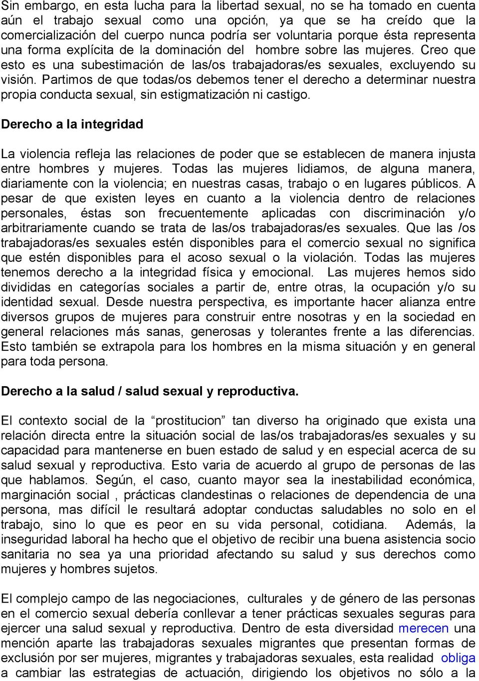 Partimos de que todas/os debemos tener el derecho a determinar nuestra propia conducta sexual, sin estigmatización ni castigo.