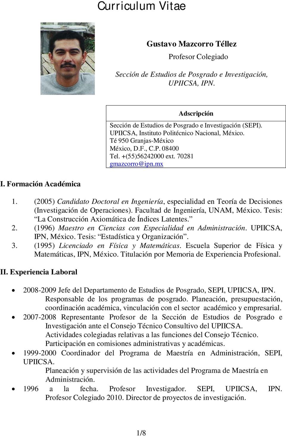 (2005) Candidato Doctoral en Ingeniería, especialidad en Teoría de Decisiones (Investigación de Operaciones). Facultad de Ingeniería, UNAM, México.