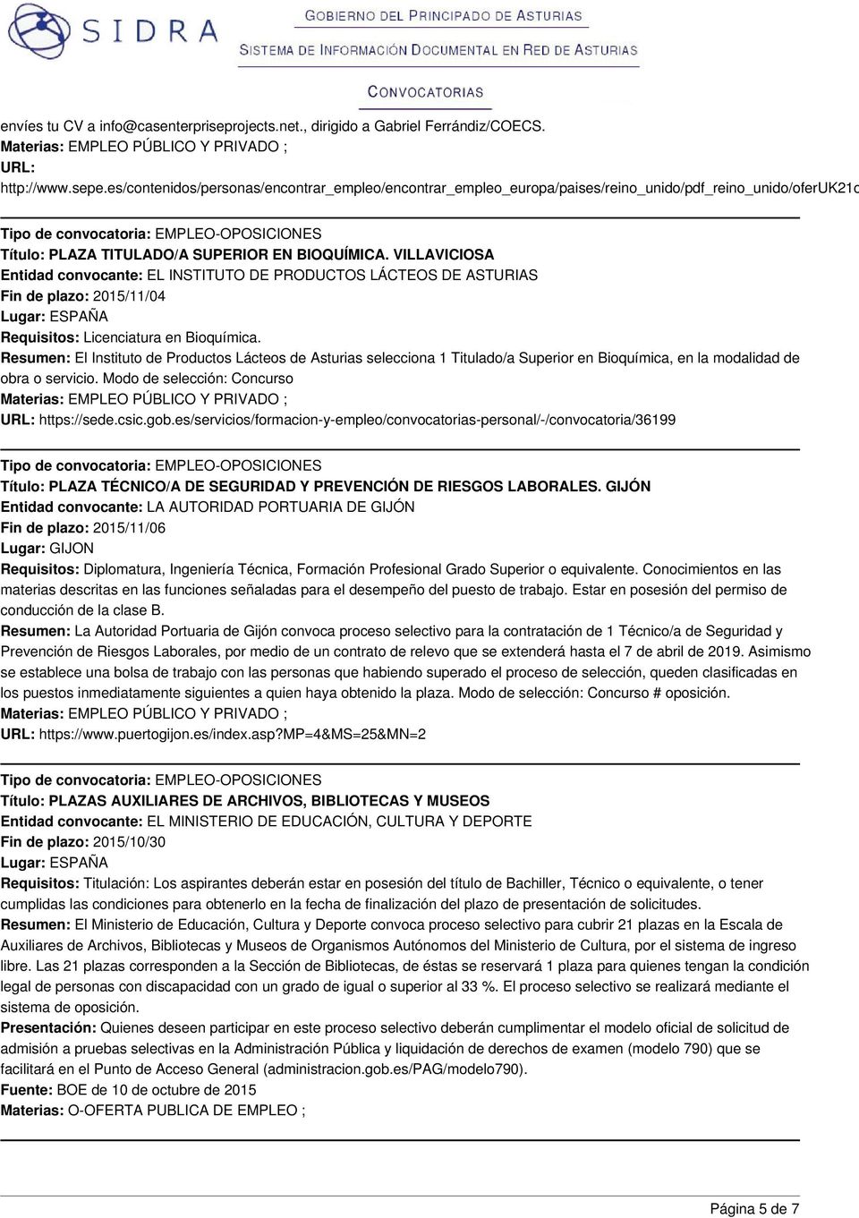 VILLAVICIOSA Entidad convocante: EL INSTITUTO DE PRODUCTOS LÁCTEOS DE ASTURIAS Fin de plazo: 2015/11/04 Requisitos: Licenciatura en Bioquímica.