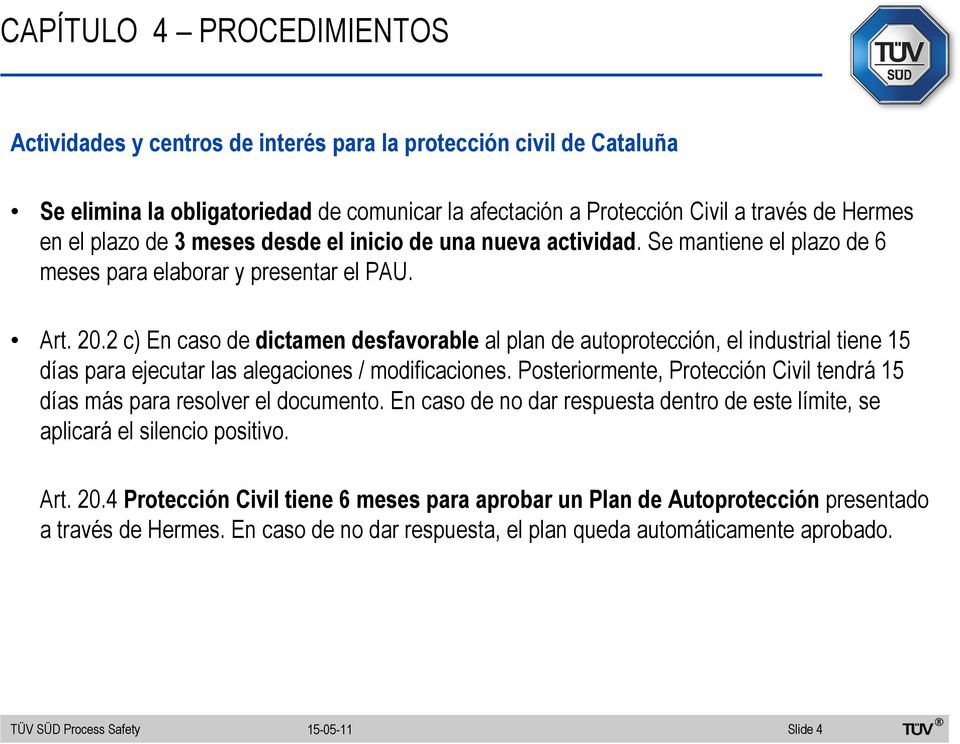 2 c) En caso de dictamen desfavorable al plan de autoprotección, el industrial tiene 15 días para ejecutar las alegaciones / modificaciones.