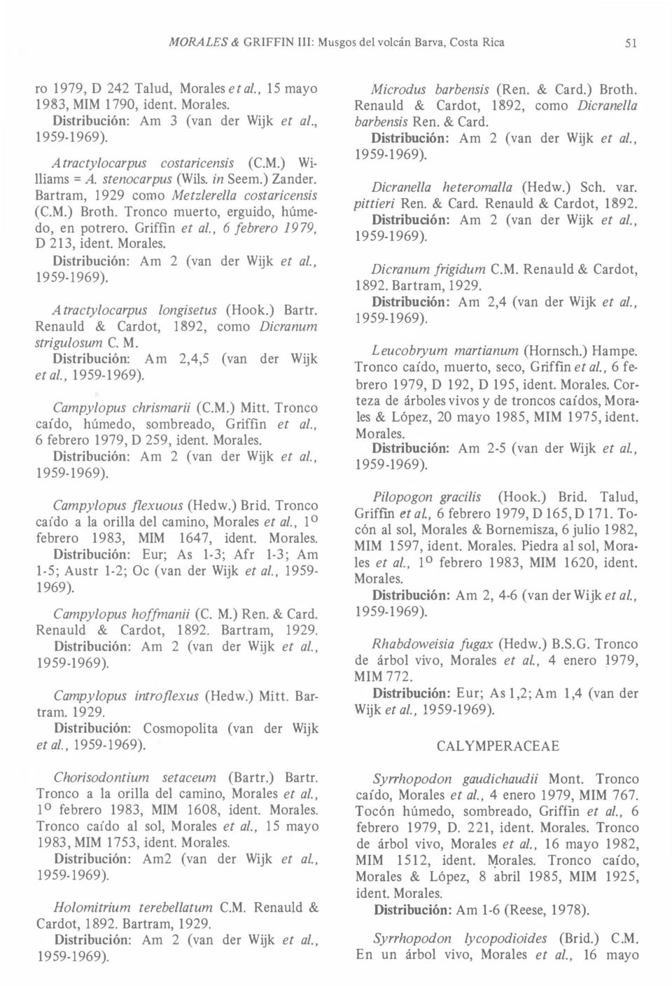 Griffin et al., 6 febrero 1979, D 213, ident. A tractylocarpus longisetus (Hook.) Bartr. Renauld & Cardot, 1892, como Dicranum strigulosum C. M. Distribución: Am 2,4,5 (van der Wijk et al.