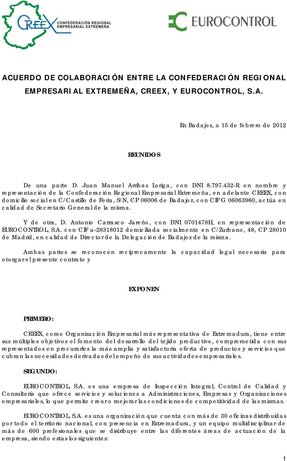 432-R en nombre y representación de la Confederación Regional Empresarial Extremeña, en adelante CREEX, con domicilio social en C/Castillo de Feria, S/N, CP 06006 de Badajoz, con CIF G 06063960,