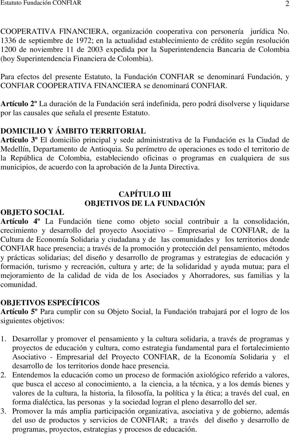 Financiera de Colombia). Para efectos del presente Estatuto, la Fundación CONFIAR se denominará Fundación, y CONFIAR COOPERATIVA FINANCIERA se denominará CONFIAR.