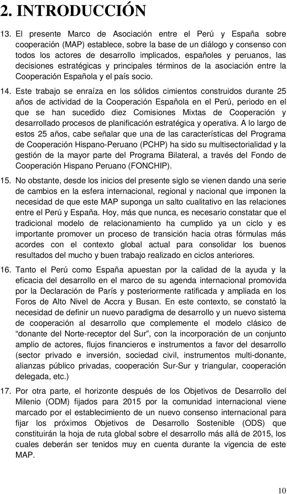 las decisiones estratégicas y principales términos de la asociación entre la Cooperación Española y el país socio. 14.