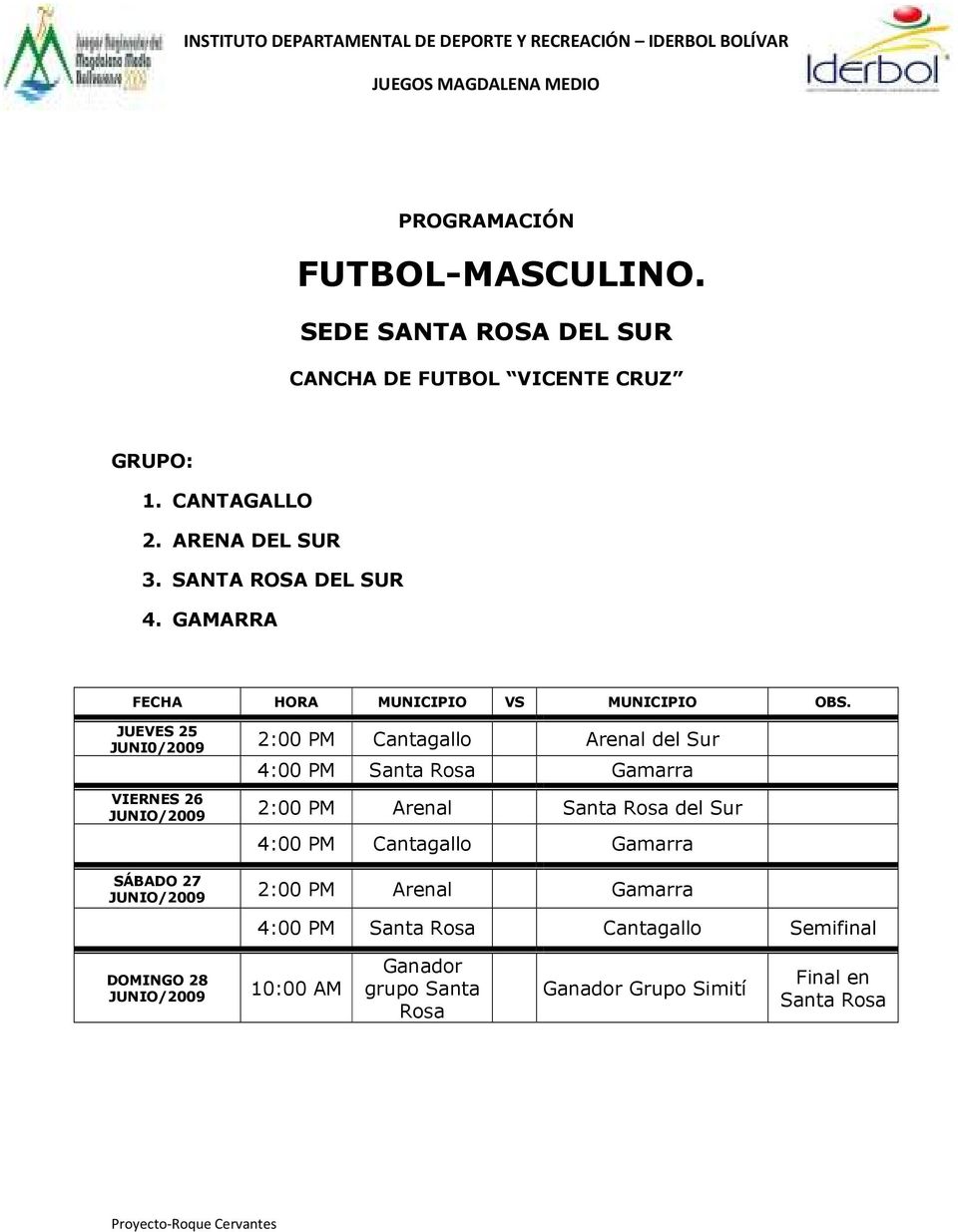 GAMARRA 2:00 PM Cantagallo Arenal del Sur 4:00 PM Santa Rosa Gamarra 2:00 PM Arenal Santa Rosa