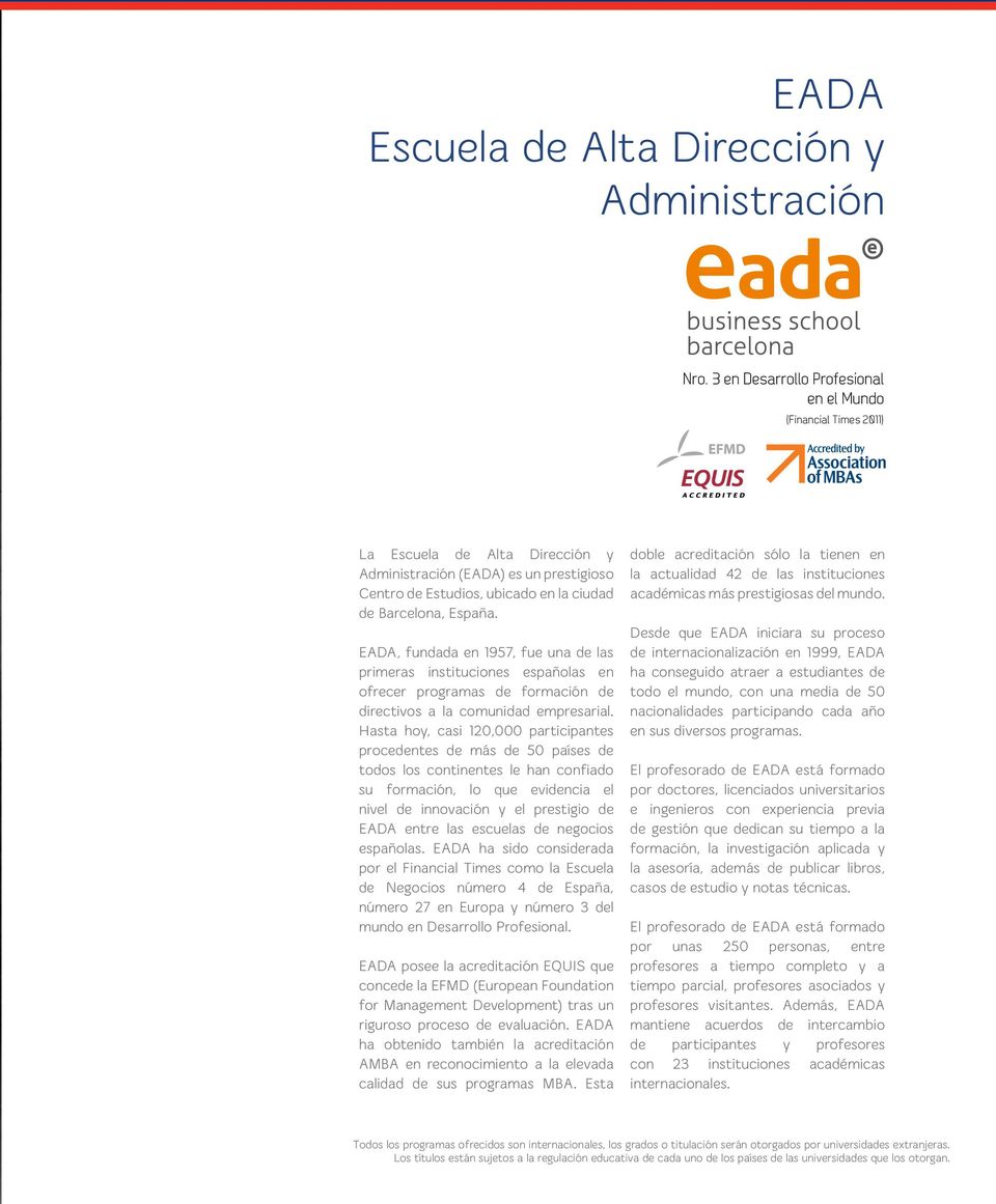 EADA, fundada en 1957, fue una de las primeras instituciones españolas en ofrecer programas de formación de directivos a la comunidad empresarial.