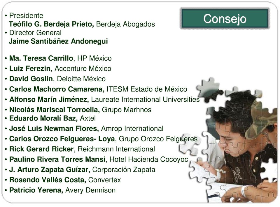 International Universities Nicolás Mariscal Torroella, Grupo Marhnos Eduardo Moralí Baz, Axtel José Luis Newman Flores, Amrop International Carlos Orozco Felgueres-