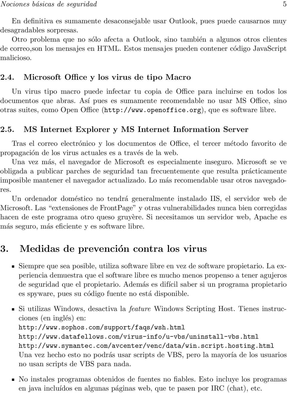Microsoft Office y los virus de tipo Macro Un virus tipo macro puede infectar tu copia de Office para incluirse en todos los documentos que abras.