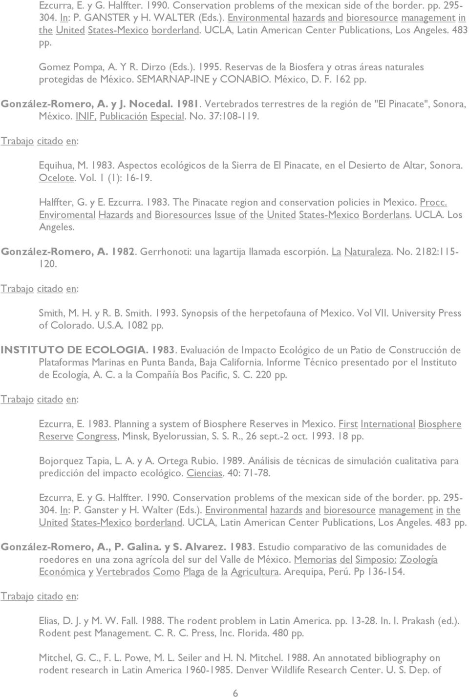 Reservas de la Biosfera y otras áreas naturales protegidas de México. SEMARNAP-INE y CONABIO. México, D. F. 162 pp. González-Romero, A. y J. Nocedal. 1981.