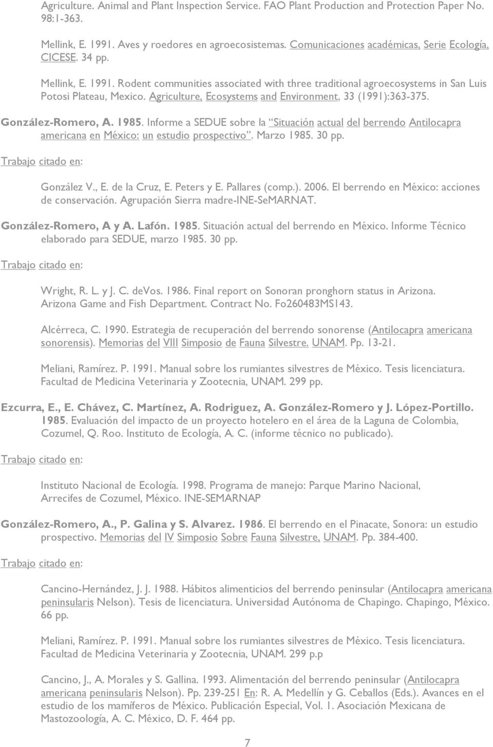 Agriculture, Ecosystems and Environment, 33 (1991):363-375. González-Romero, A. 1985. Informe a SEDUE sobre la Situación actual del berrendo Antilocapra americana en México: un estudio prospectivo.