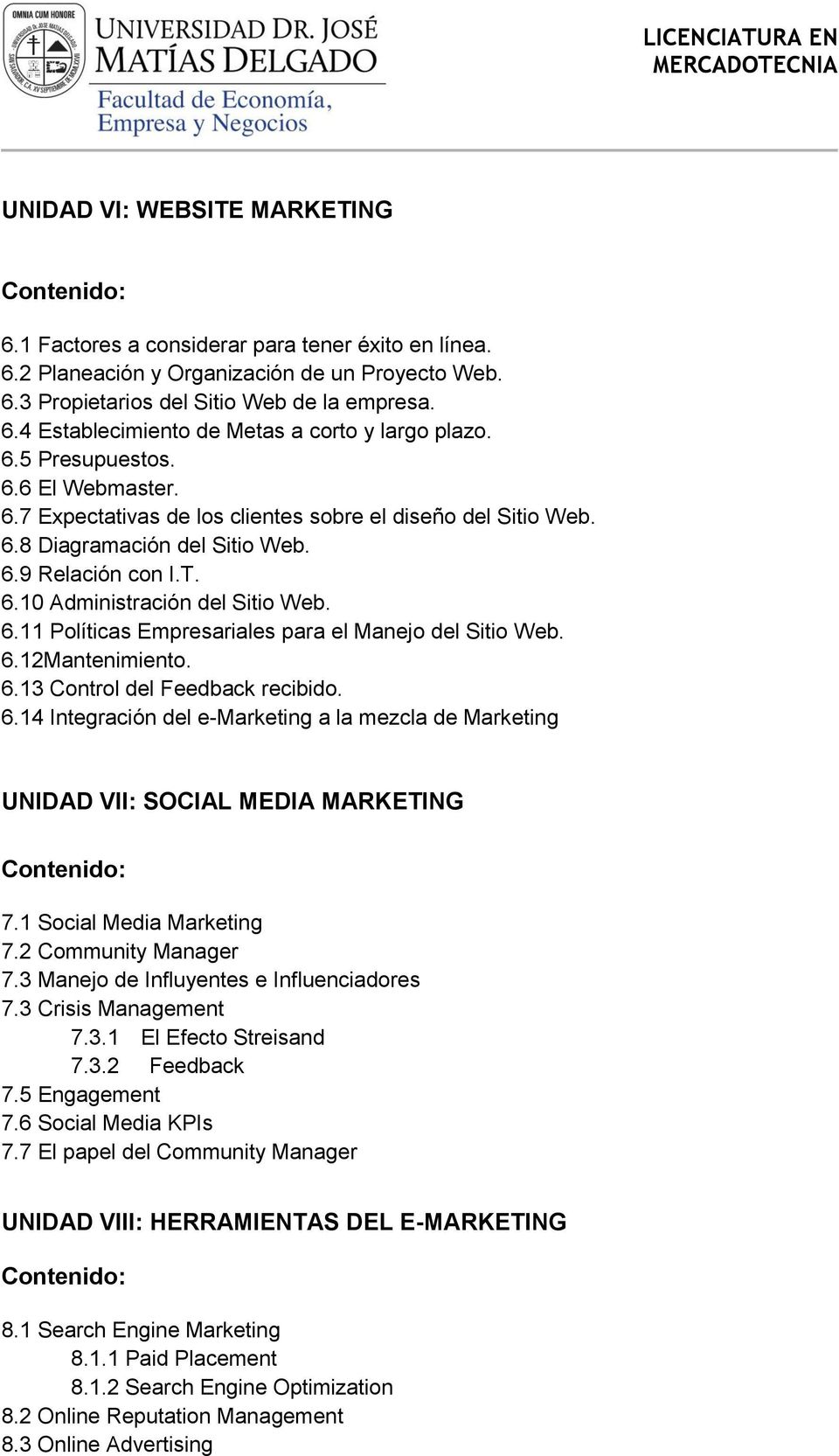 6.12Mantenimiento. 6.13 Control del Feedback recibido. 6.14 Integración del e-marketing a la mezcla de Marketing UNIDAD VII: SOCIAL MEDIA MARKETING 7.1 Social Media Marketing 7.2 Community Manager 7.