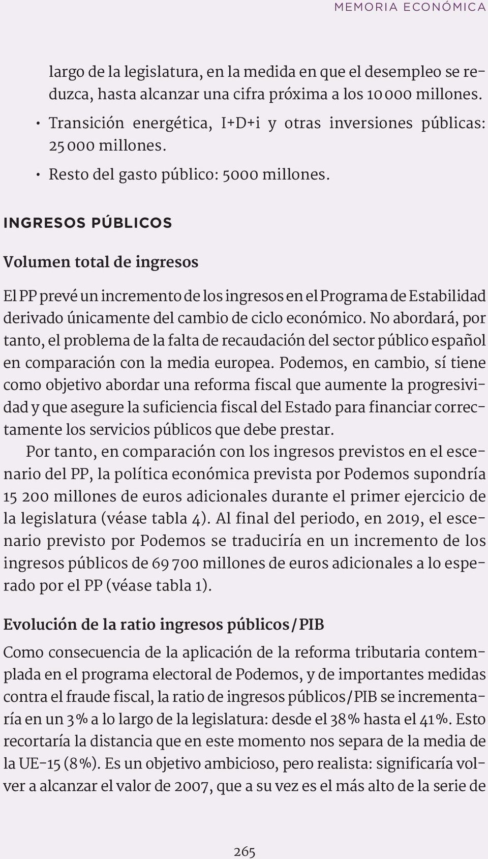 INGRESOS PÚBLICOS Volumen total de ingresos El PP prevé un incremento de los ingresos en el Programa de Estabilidad derivado únicamente del cambio de ciclo económico.