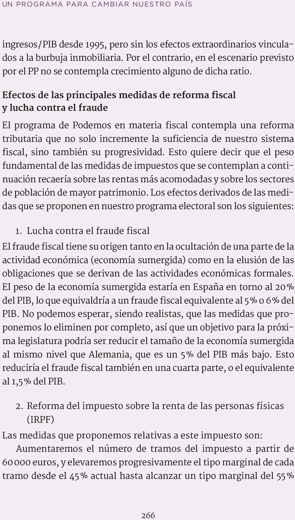 Efectos de las principales medidas de reforma fiscal y lucha contra el fraude El programa de Podemos en materia fiscal contempla una reforma tributaria que no solo incremente la suficiencia de
