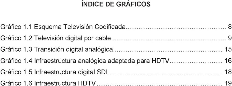 .. 15 Gráfico 1.4 Infraestructura analógica adaptada para HDTV... 16 Gráfico 1.