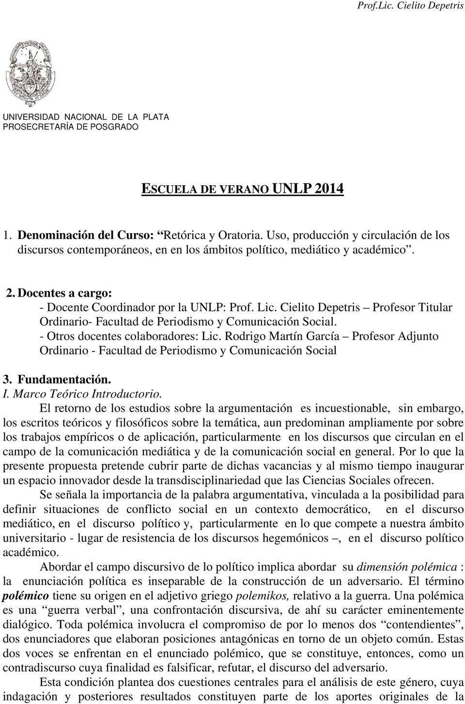 Cielito Depetris Profesor Titular Ordinario- Facultad de Periodismo y Comunicación Social. - Otros docentes colaboradores: Lic.