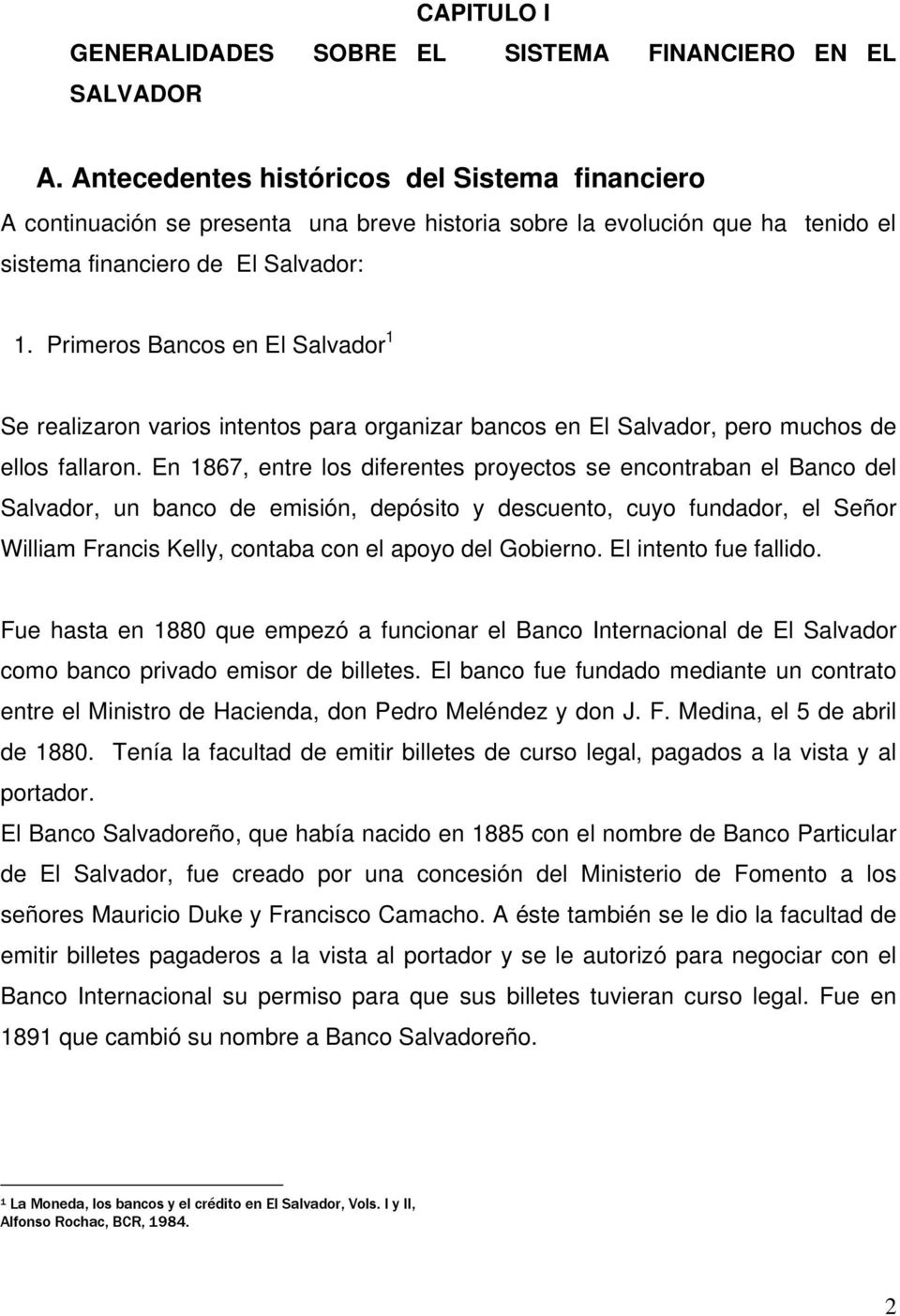 Primeros Bancos en El Salvador 1 Se realizaron varios intentos para organizar bancos en El Salvador, pero muchos de ellos fallaron.
