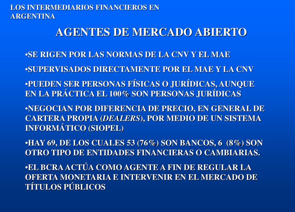 GENERAL DE CARTERA PROPIA (DEALERS), POR MEDIO DE UN SISTEMA INFORMÁTICO (SIOPEL) HAY 69, DE LOS CUALES 53 (76%) SON BANCOS, 6 (8%) SON OTRO TIPO
