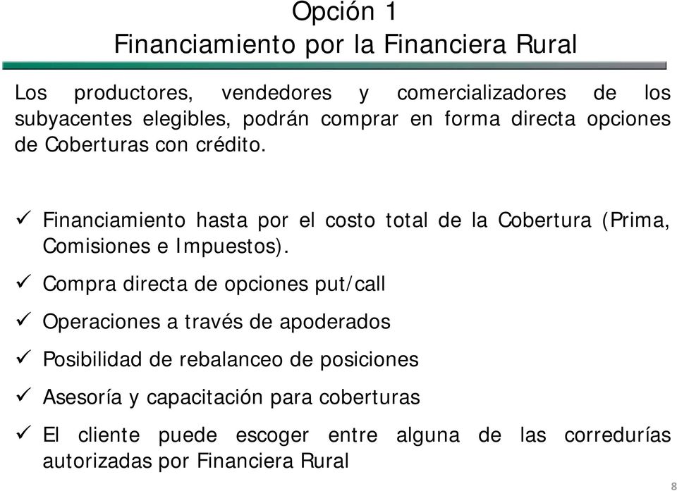 Financiamiento hasta por el costo total de la Cobertura (Prima, Comisiones e Impuestos).