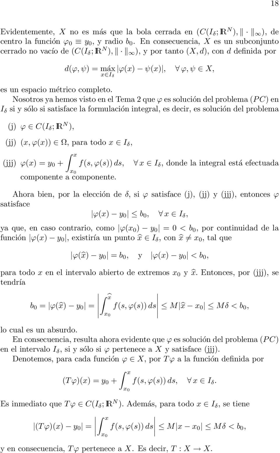 Nosotros ya hemos visto en el Tema 2 que ϕ es solución del problema (P C) en I δ si y sólo si satisface la formulación integral, es decir, es solución del problema (j) ϕ C(I δ ; IR N ), (jj) (x,